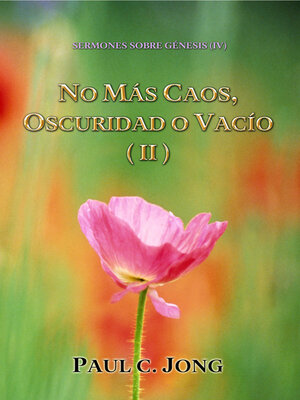 cover image of Sermones Sobre Génesis (IV)--No Más Caos, Oscuridad O Vacío ( II )